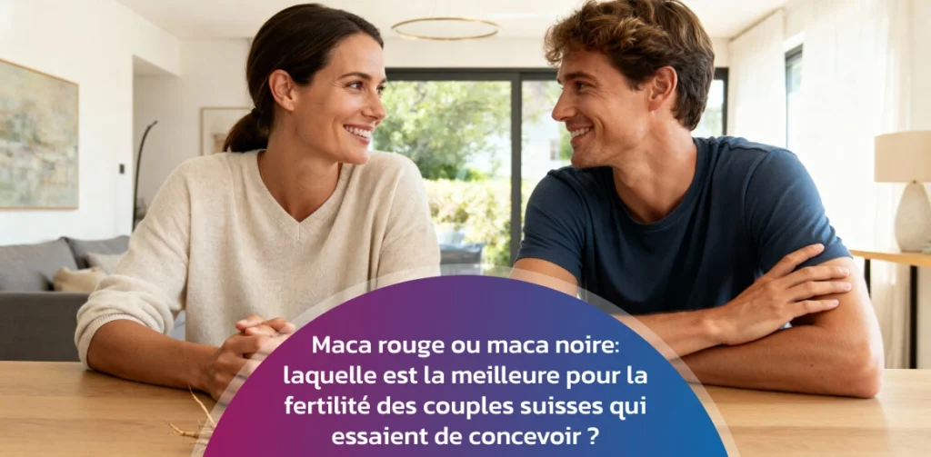 Maca rouge ou maca noire : laquelle est la meilleure pour la fertilité des couples suisses qui essaient de concevoir