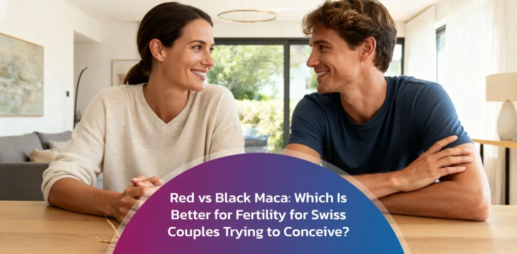 Red vs Black Maca: which Is better for fertility for swiss couples trying to conceive