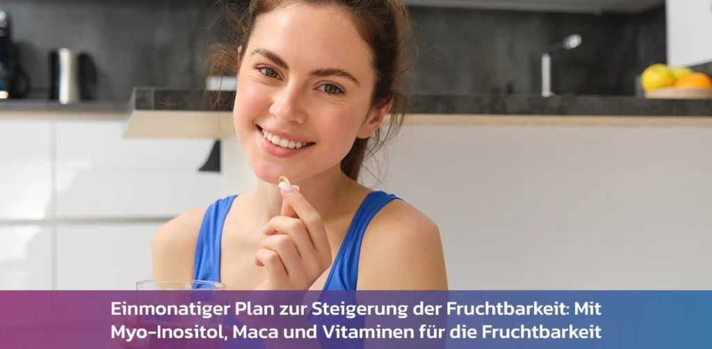 Einmonatiger Plan zur Steigerung der Fruchtbarkeit: Mit Myo-Inositol, Maca und Vitaminen für die Fruchtbarkeit