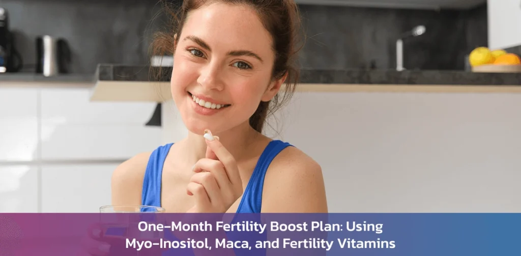One‑Month Fertility Boost Plan: Using Myo‑Inositol, Maca, and Fertility Vitamins