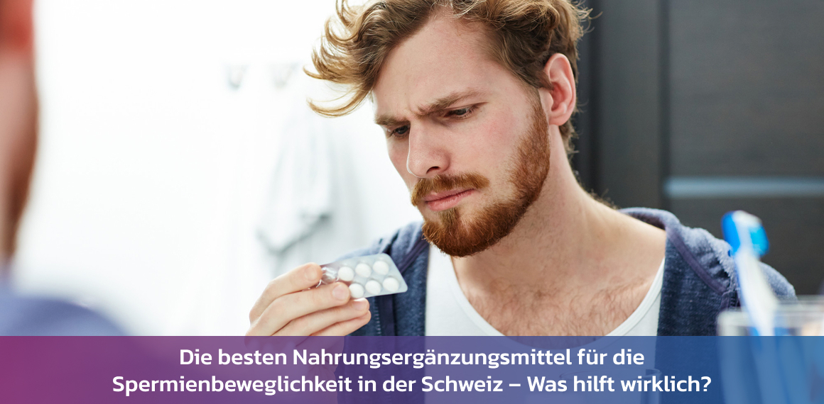 Die besten Nahrungsergänzungsmittel für die Spermienbeweglichkeit in der Schweiz