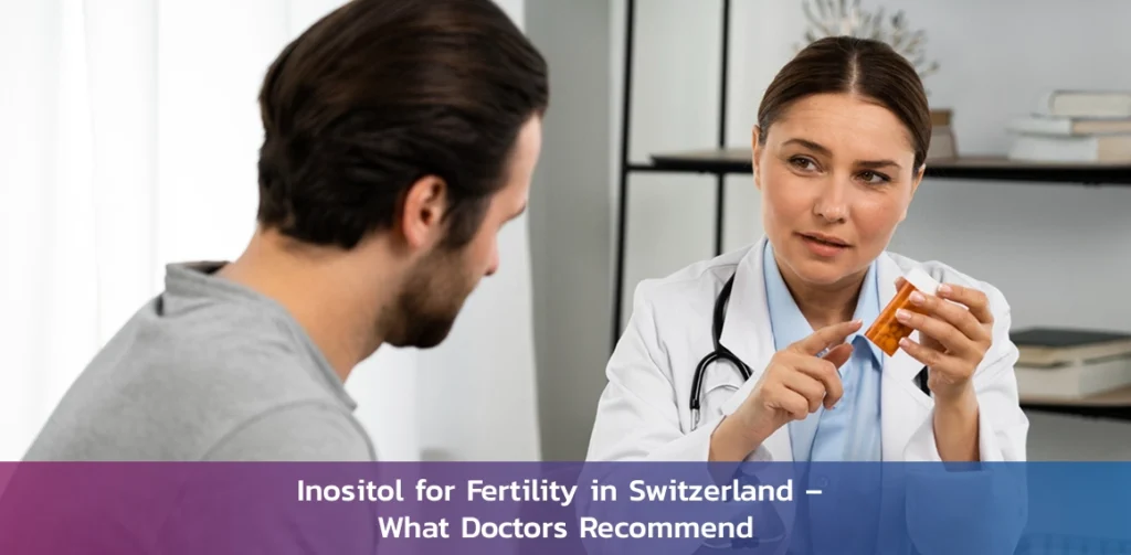 Inositol for Fertility in Switzerland What Doctors Recommend