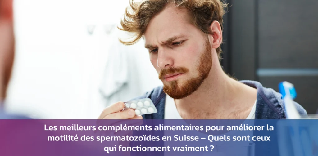 Les meilleurs compléments alimentaires pour améliorer la motilité des spermatozoïdes en Suisse