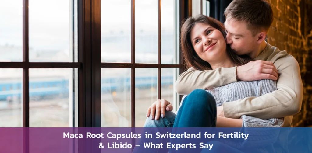 maca root capsules in Switzerland for fertility and libido support