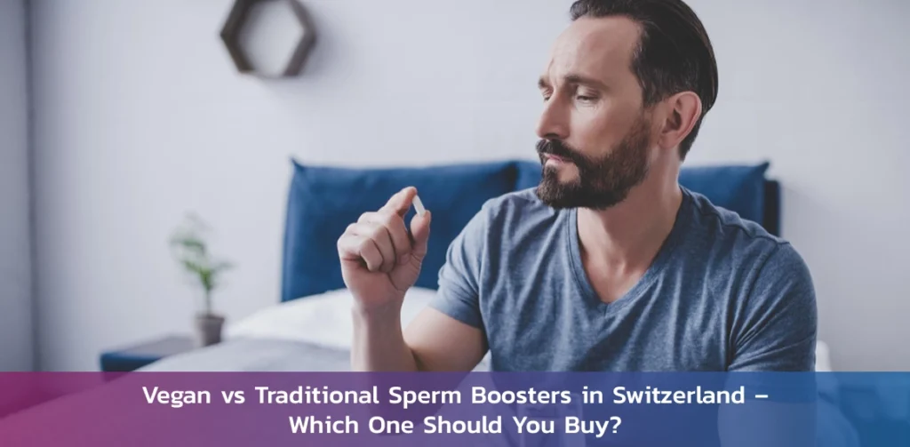 Vegan vs Traditional Sperm Boosters in Switzerland