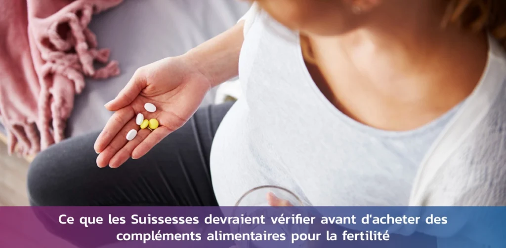 Ce que les Suissesses devraient vérifier avant d'acheter des compléments alimentaires pour la fertilité