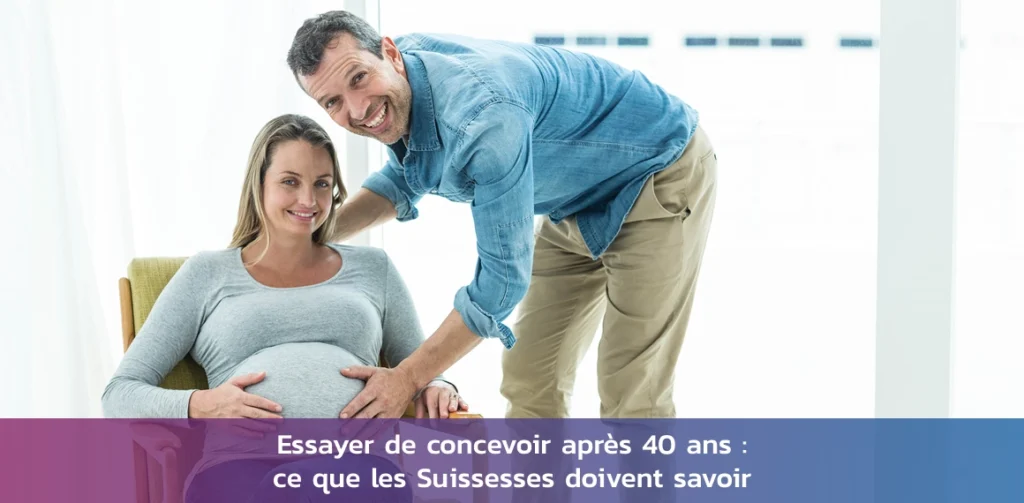 concevoir-apres-40-ans-suisse