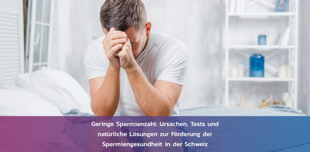 geringe-spermienzahl-ursachen-tests-schweiz